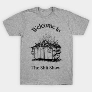 fire dumpster, dumpster fire tshirt, burning dumpster fire, shit show T-Shirt